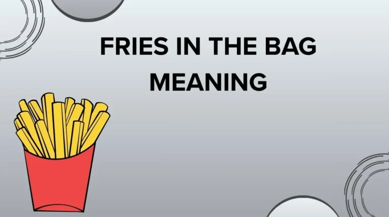 Fries in the Bag Meaning