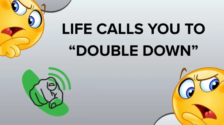 Life Calls You to “Double Down”